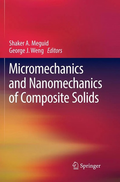 Shaker A. Meguid (U. A.) | Micromechanics And Nanomechanics Of Composite Solids-image