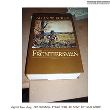 The Frontiersmen: A Narrative, Allan W. Ecker...