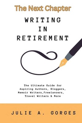 The Next Chapter: Writing in Retirement by Julie A. Gorges Paperback Book