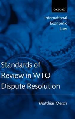 Standards of Review in Wto Dispute Resolution, Hardcover by Oesch, Matthias, ...