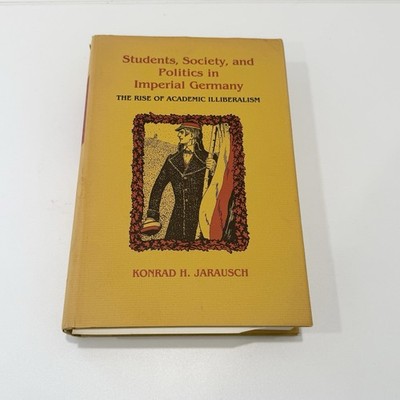 1982 Students Society and Politics in Imperial Germany by Konrad H Jarausch HCDJ