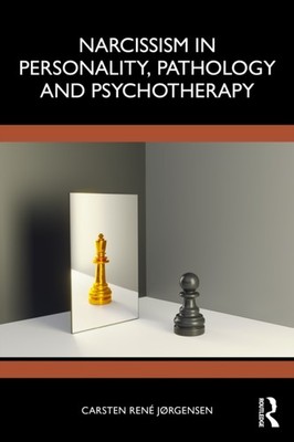 Narcissism in Personality, Pathology and Psychotherapy by Carsten Rene Jørgensen
