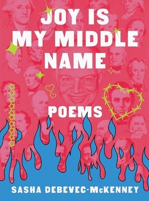 Joy Is My Middle Name: Poems by Sasha Debevec-McKenney (English) Hardcover Book
