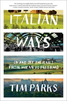 Italian Ways: On and Off the Rails from Milan to Palermo, Parks, Tim, Good Book