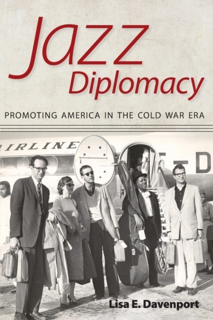 Jazz Diplomacy – Promoting America in the Cold War Era Davenport Paperback