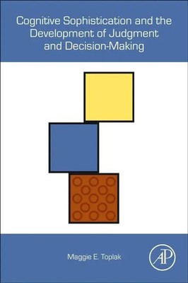 Maggie E. Toplak | Cognitive Sophistication and the Development of Judgment...