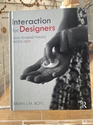 Interaction for Designers : How to Make Things People Love, Hardcover by Boyl...