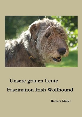 Unsere grauen Leute Faszination Irish Wolfhound Barbara Müller Taschenbuch 2016