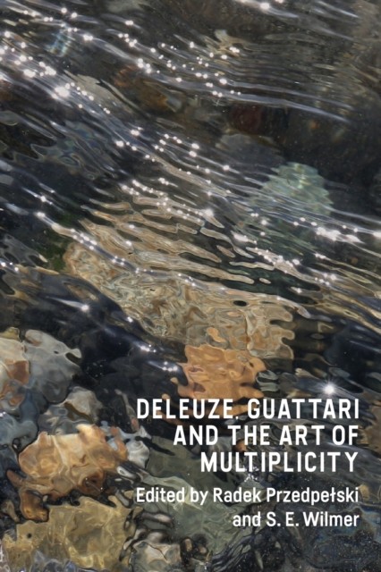 Deleuze, Guattari and the Art of Multiplicity by B01 (Paperback Book)