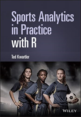 Sports Analytics in Practice with R - Hardback NEW Kwartler, T 22/04/2022
