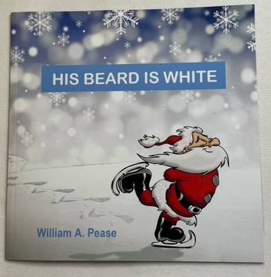 His Beard Is White: Travel With Santa On Christmas By William A. Pease