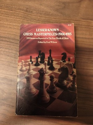 Lesser-Known Chess Masterpieces: 1906-1915 by Fred Wilson 1976 Paperback