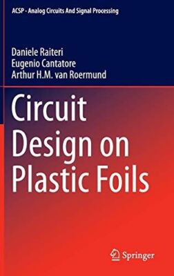 Circuit Design on Plastic Foils (Analog Circuits and Signal (New)