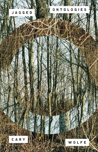 Jagged Ontologies Volume 81 by Cary Wolfe - 9781517921064