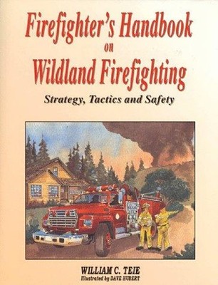 Firefighter's Handbook on Wildland Firefighting : Strategy, Tacti
