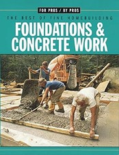Foundations & Concrete Work: For Pros/by Pros: the... - Fine Homebuilding Mag...