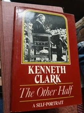 Clark, Kenneth. The Other Half  A Self Portrait