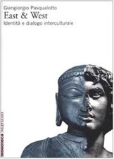 East & West. Identità e dialogo interculturale - Pasqualotto Giangiorgio