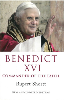 Benedict XVI - Commander of the Faith,  by Rupert Shortt