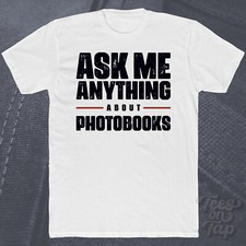 ASK ME ANYTHING ABOUT PHOTOBOOKS T-SHIRT photo books photography publications