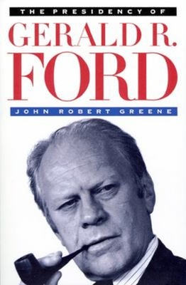 The Presidency of Gerald R. Ford Paperback John Robert Greene