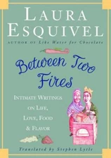 Between Two Fires : Intimate Writings on Life, Love, Food, and Fl