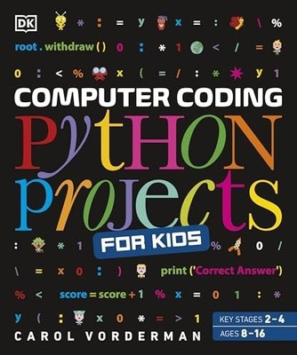 Computer Coding Python Projects for Kids: A Step-by-Step ... by Vorderman, Carol