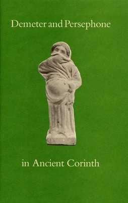 Demeter and Persephone in Ancient Corinth - 9780876616710