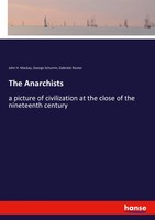 The Anarchists A Picture Of Civilization At The Close Of The Nineteenth Century