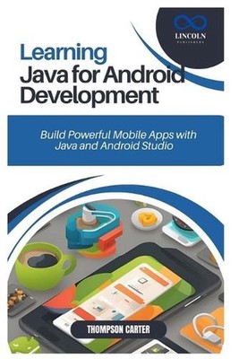 Learning Java for Android Development: Build Powerful Mobile Apps with Java and 