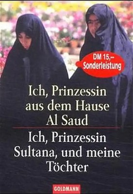 Ich Prinzessin aus dem Hause Al Saud /Ich, Prinzessin Sultana, und meine Töchter