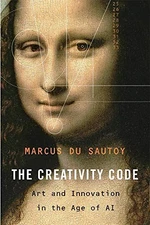 THE CREATIVITY CODE: ART AND INNOVATION IN THE AGE OF AI By Du Marcus Sautoy