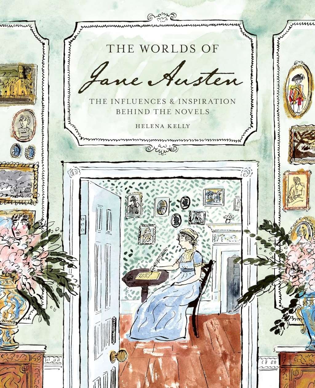 The Worlds of Jane Austen: The Influences and Inspiration Behind the Novels, Kel