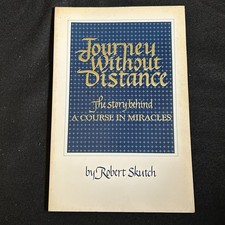 Journey Without Distance : The Story Behind a Course in Miracles Robert Skutch
