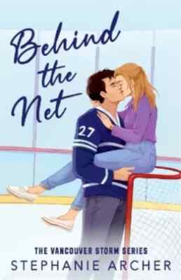Behind the Net by Stephanie Archer The Vancouver Storm Series