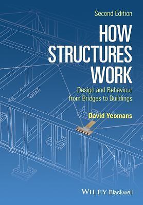 How Structures Work: Design and Behaviour from Bridges to Buildings by Yeomans,