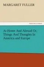 Margaret Fuller | At Home And Abroad Or, Things And Thoughts In America and...