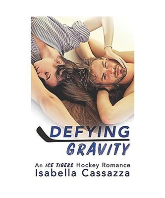 Defying Gravity: An Ice Tigers Hockey Novel, Isabella Cassazza