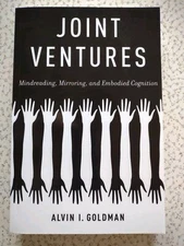 Joint Ventures: Mindreading, Mirroring, & Embodied Cognition by Alvin Goldman