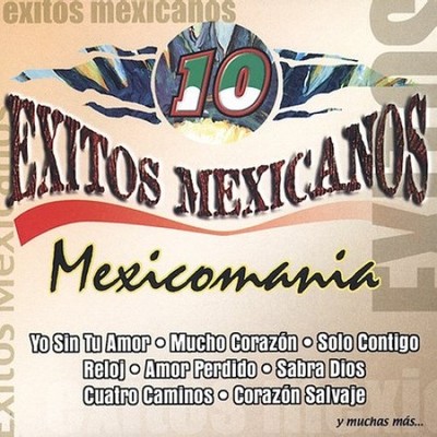 10 Exitos Mexicanos: Mexicomania by Mexicomania [CD]