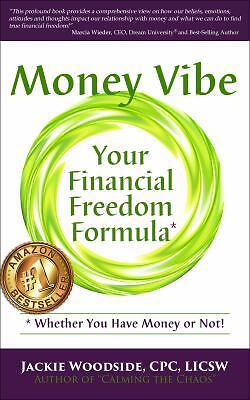 Money Vibe: Your Financial Freedom Formula by Woodside, Jackie