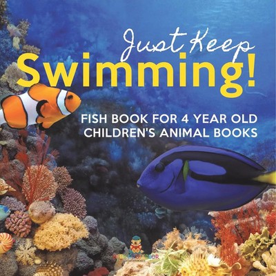 Just Keep Swimming! Fish Book for 4 Year Olds Children's Animal Books Baby Buch