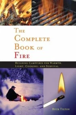Complete Book of Fire: Building Campfires for Warmth, Light, Cooking, and Surviv