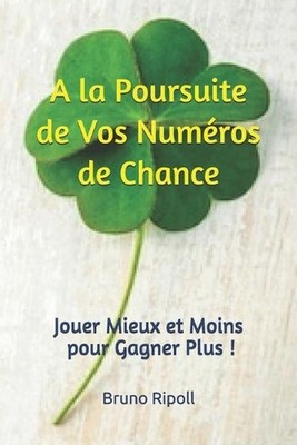 A la Poursuite de Vos Numros de Chance: Jouer Mieux et Moins pour Gagner Plus !
