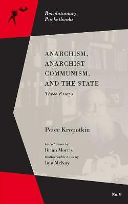 Anarchism, Anarchist Communism, And The State: Three Essays by Iain McKay,...