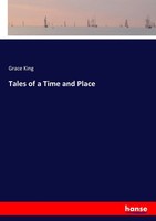 Grace King | Tales Of A Time And Place | Taschenbuch | Englisch (2017) | 324 S.