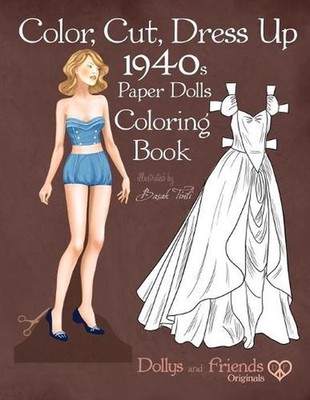 Color, Cut, Dress Up 1940s Paper Dolls Coloring Book, Dollys and Friends Origina