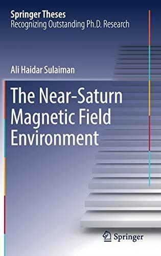 The Near-Saturn Magnetic Field Environment (Springer Theses)