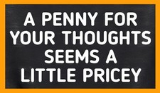 A Penny For Your Thoughts Seems A Bit Pricey Humor Refrigerator Fridge MAGNET