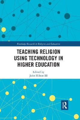 Teaching Religion Using Technology in Higher Education (Routledge Research in